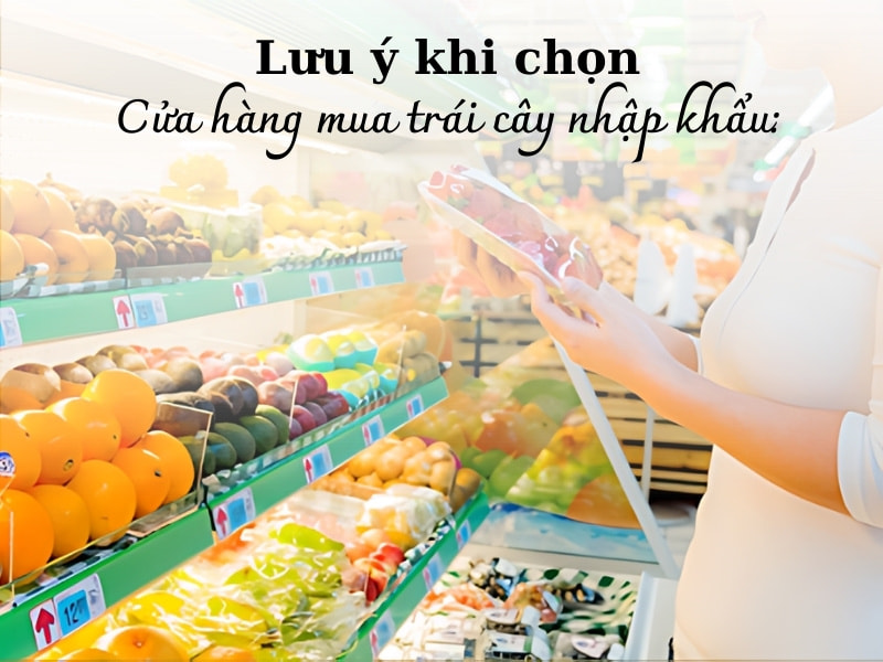 luu-y-khi-chon-cua-hang-trai-cay-nhap-khau